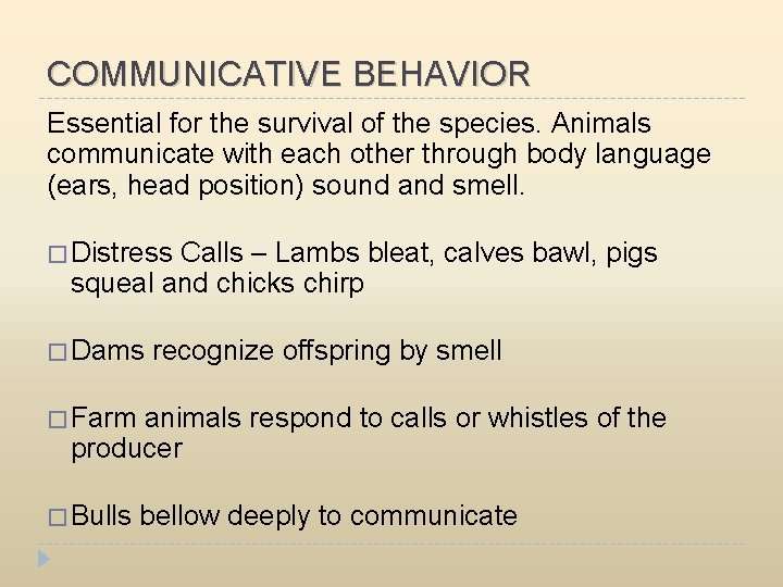 COMMUNICATIVE BEHAVIOR Essential for the survival of the species. Animals communicate with each other