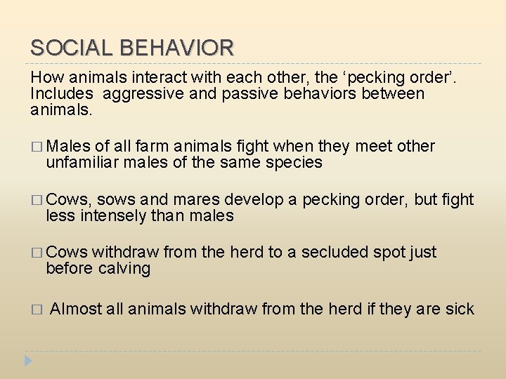 SOCIAL BEHAVIOR How animals interact with each other, the ‘pecking order’. Includes aggressive and