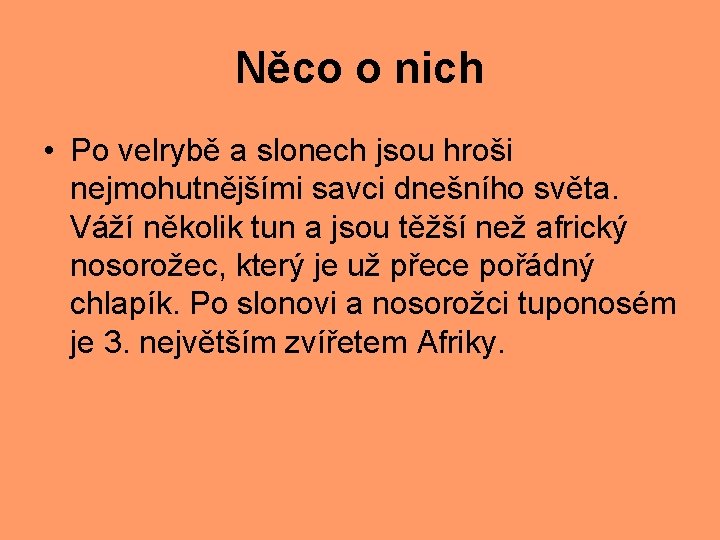 Něco o nich • Po velrybě a slonech jsou hroši nejmohutnějšími savci dnešního světa.