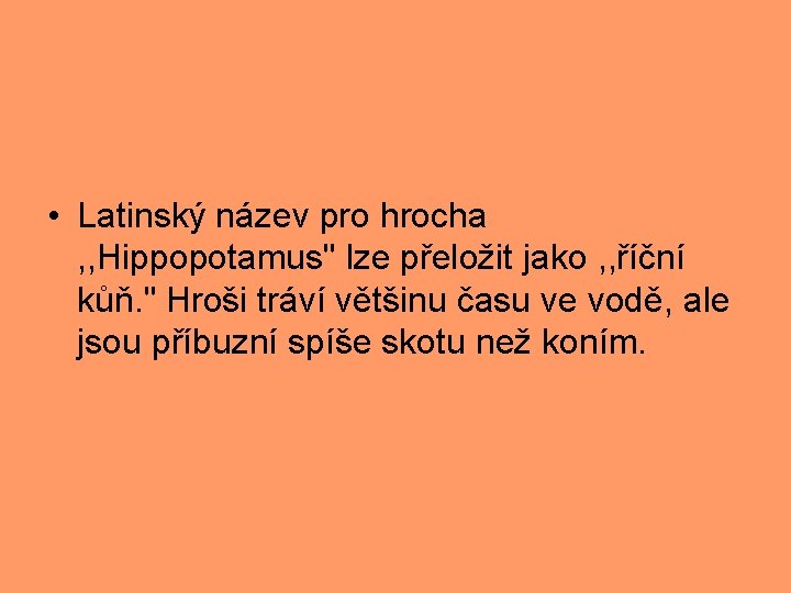  • Latinský název pro hrocha , , Hippopotamus" lze přeložit jako , ,