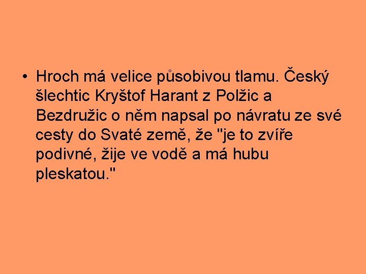  • Hroch má velice působivou tlamu. Český šlechtic Kryštof Harant z Polžic a