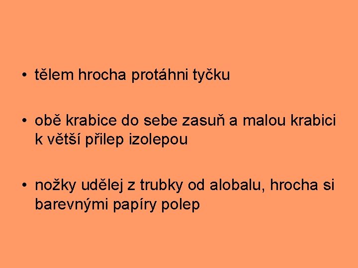  • tělem hrocha protáhni tyčku • obě krabice do sebe zasuň a malou