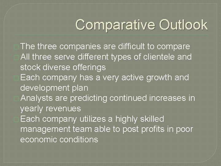 Comparative Outlook � The three companies are difficult to compare � All three serve