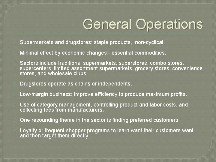 General Operations � Supermarkets and drugstores: staple products, non-cyclical. � Minimal effect by economic
