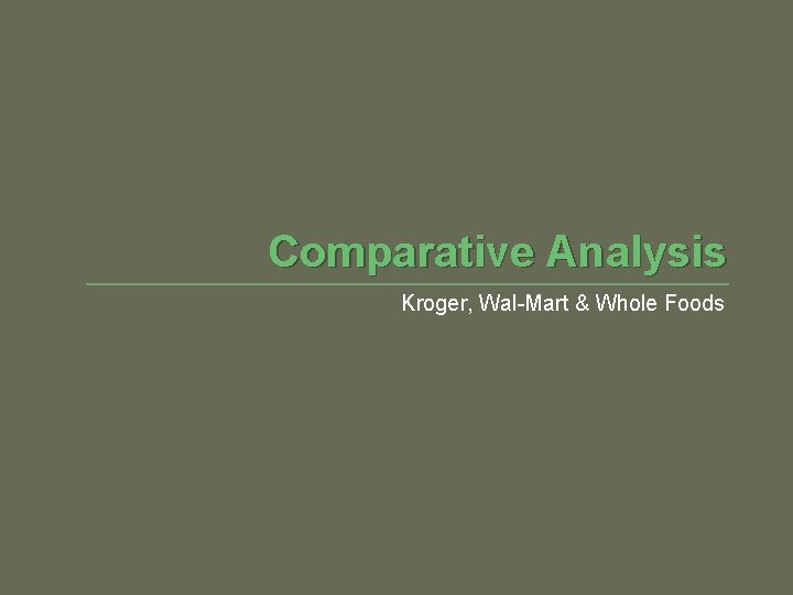 Comparative Analysis Kroger, Wal-Mart & Whole Foods 