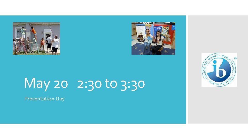 May 20 2: 30 to 3: 30 Presentation Day 