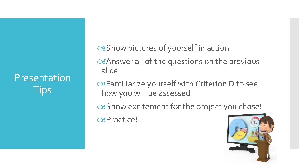 Presentation Tips Show pictures of yourself in action Answer all of the questions on