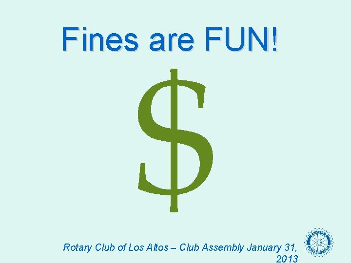 $ Fines are FUN! Rotary Club of Los Altos – Club Assembly January 31,