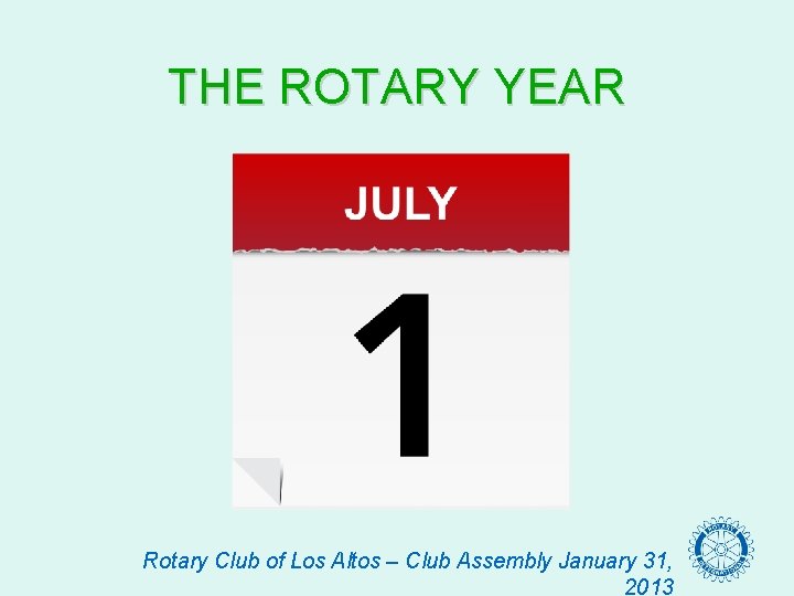 THE ROTARY YEAR Rotary Club of Los Altos – Club Assembly January 31, 2013