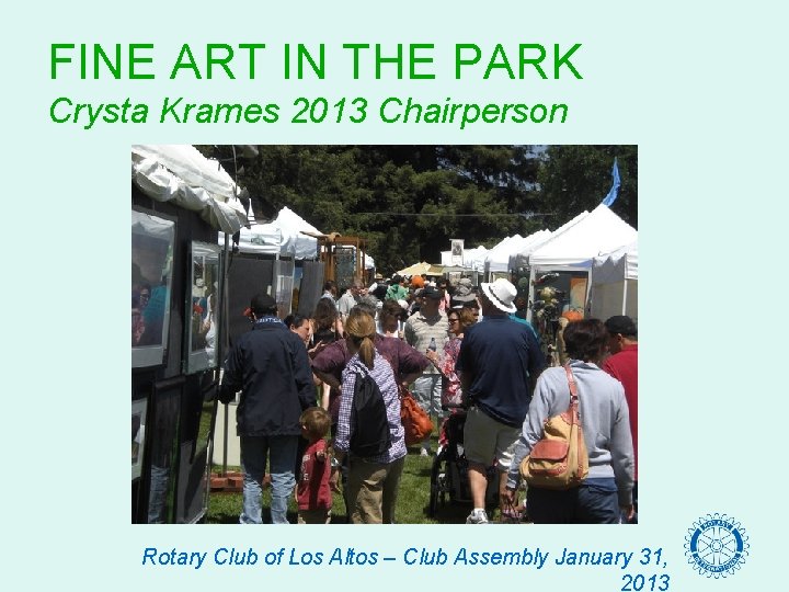 FINE ART IN THE PARK Crysta Krames 2013 Chairperson Rotary Club of Los Altos