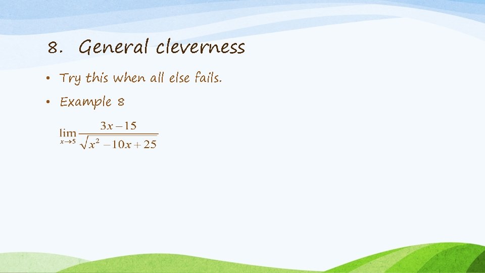 8. General cleverness • Try this when all else fails. • Example 8 