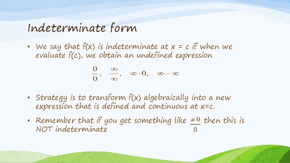 Indeterminate form • We say that f(x) is indeterminate at x = c if