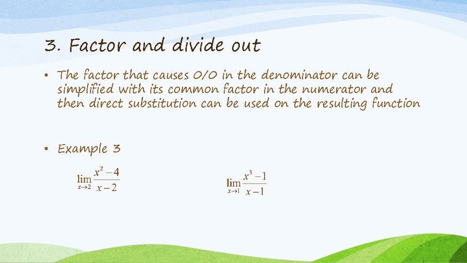 3. Factor and divide out • The factor that causes 0/0 in the denominator