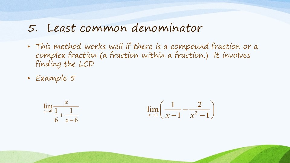 5. Least common denominator • This method works well if there is a compound