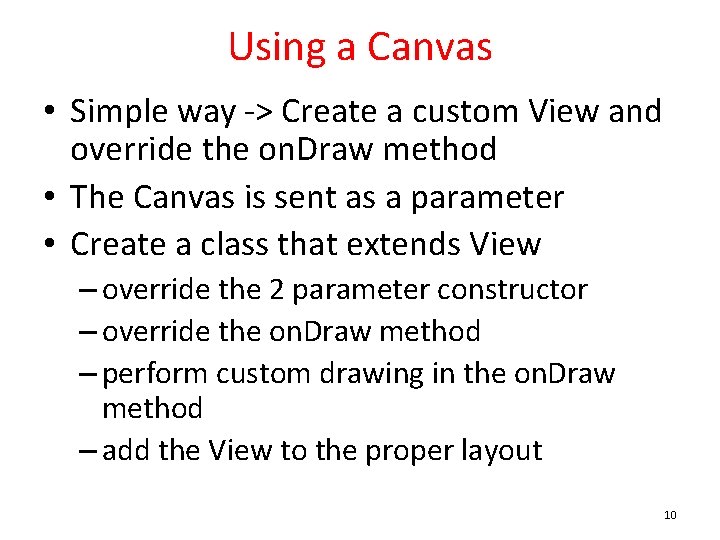 Using a Canvas • Simple way -> Create a custom View and override the