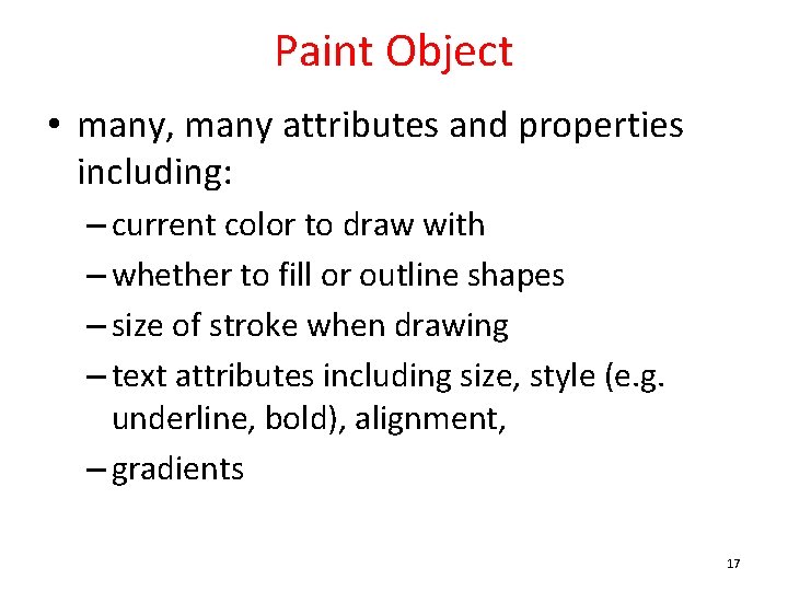 Paint Object • many, many attributes and properties including: – current color to draw