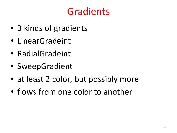 Gradients • • • 3 kinds of gradients Linear. Gradeint Radial. Gradeint Sweep. Gradient