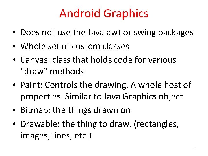 Android Graphics • Does not use the Java awt or swing packages • Whole