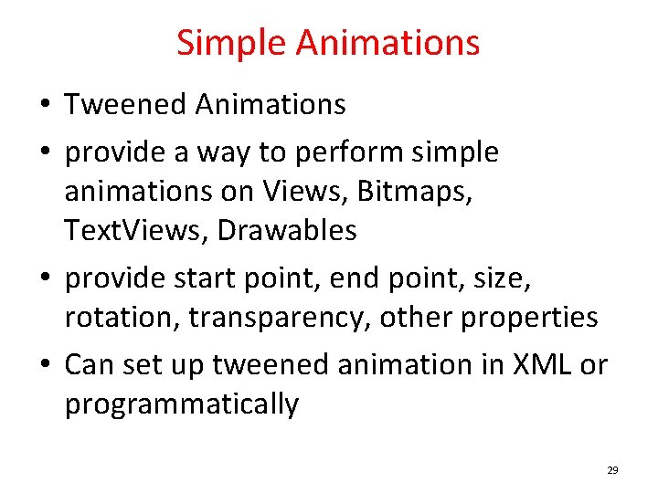 Simple Animations • Tweened Animations • provide a way to perform simple animations on