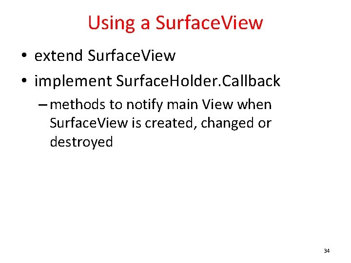 Using a Surface. View • extend Surface. View • implement Surface. Holder. Callback –