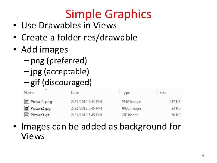 Simple Graphics • Use Drawables in Views • Create a folder res/drawable • Add
