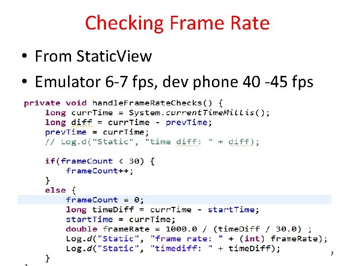 Checking Frame Rate • From Static. View • Emulator 6 -7 fps, dev phone