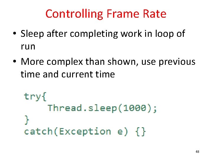 Controlling Frame Rate • Sleep after completing work in loop of run • More