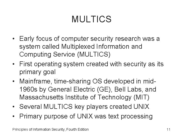 MULTICS • Early focus of computer security research was a system called Multiplexed Information