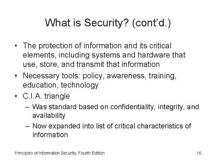 What is Security? (cont’d. ) • The protection of information and its critical elements,