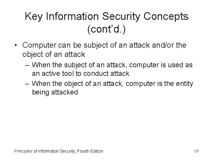 Key Information Security Concepts (cont’d. ) • Computer can be subject of an attack