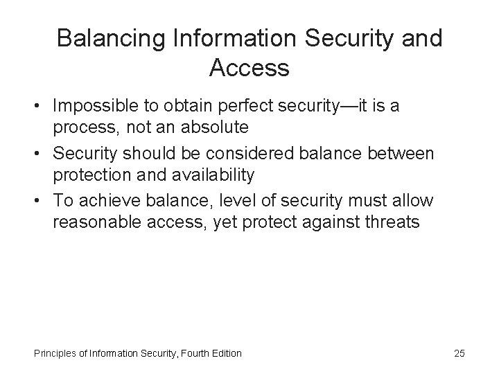 Balancing Information Security and Access • Impossible to obtain perfect security—it is a process,