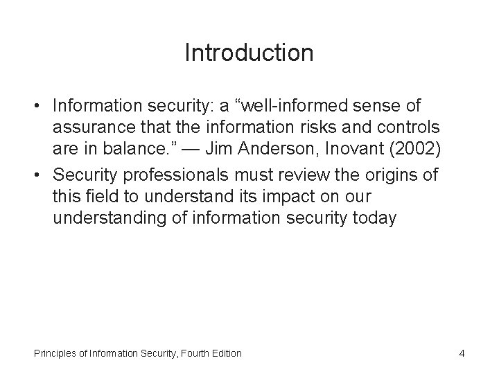 Introduction • Information security: a “well-informed sense of assurance that the information risks and