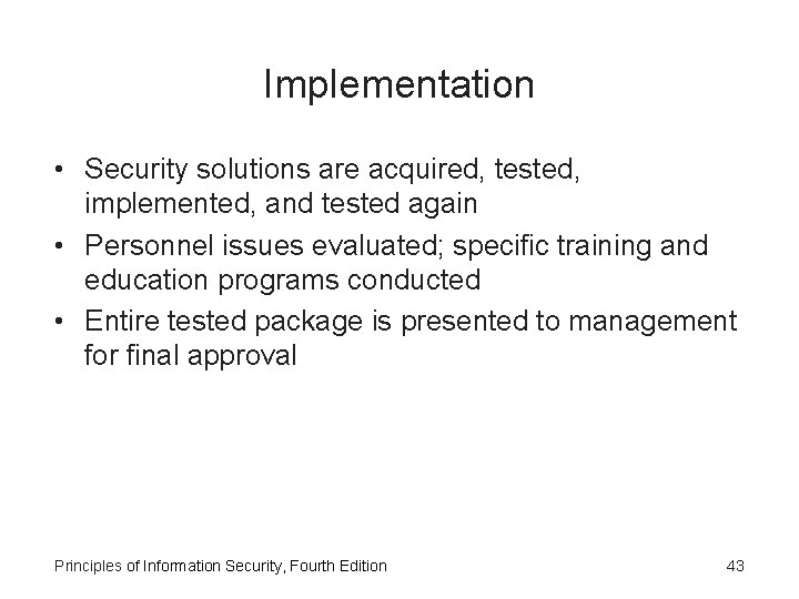 Implementation • Security solutions are acquired, tested, implemented, and tested again • Personnel issues