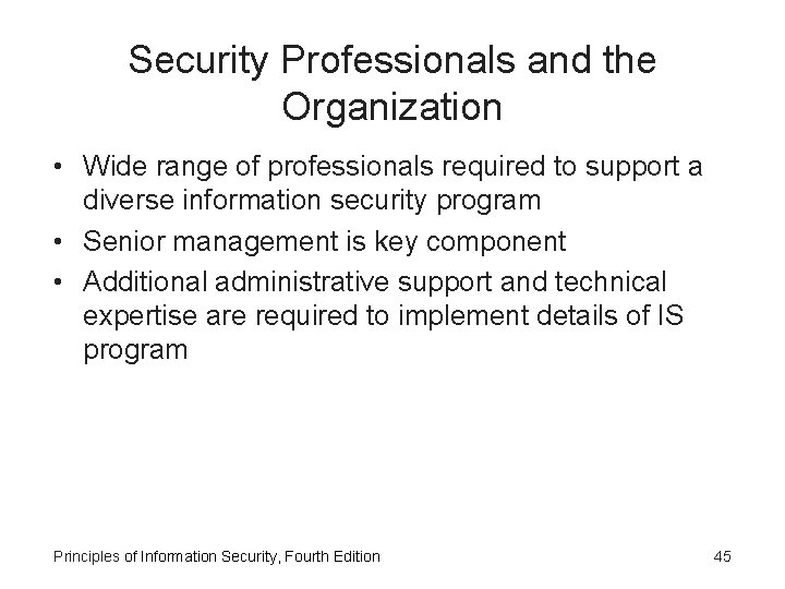 Security Professionals and the Organization • Wide range of professionals required to support a