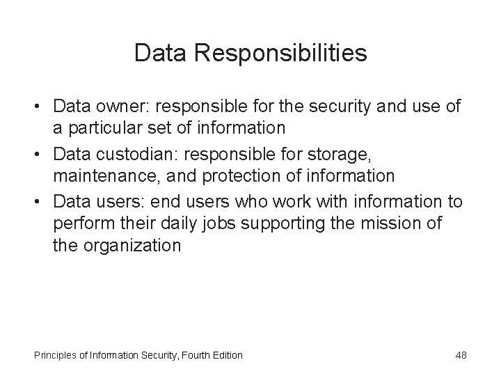 Data Responsibilities • Data owner: responsible for the security and use of a particular