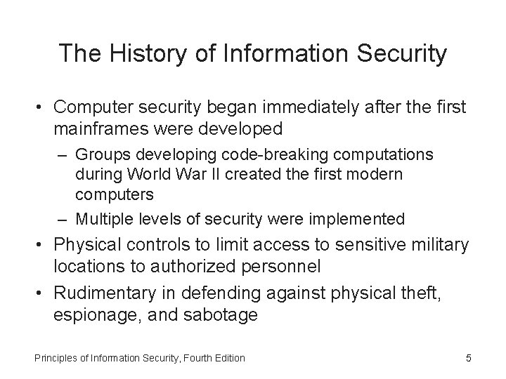 The History of Information Security • Computer security began immediately after the first mainframes