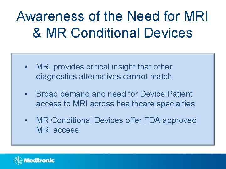 Awareness of the Need for MRI & MR Conditional Devices • MRI provides critical