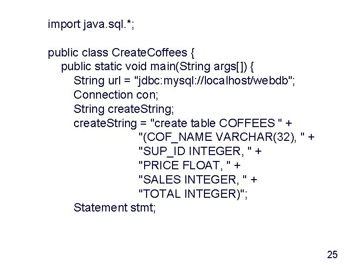 import java. sql. *; public class Create. Coffees { public static void main(String args[])