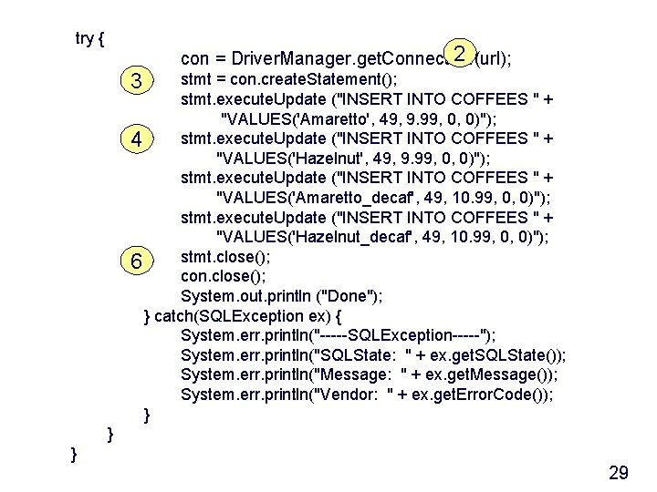 try { 3 2 con = Driver. Manager. get. Connection(url); stmt = con. create.