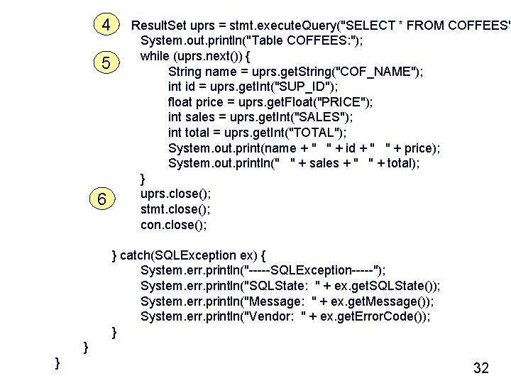 4 5 6 Result. Set uprs = stmt. execute. Query("SELECT * FROM COFFEES" System.