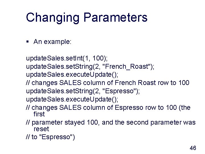 Changing Parameters § An example: update. Sales. set. Int(1, 100); update. Sales. set. String(2,