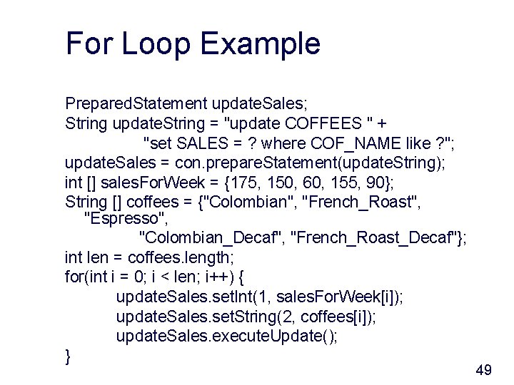 For Loop Example Prepared. Statement update. Sales; String update. String = "update COFFEES "