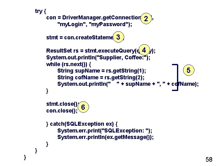try { con = Driver. Manager. get. Connection (url, 2 "my. Login", "my. Password");