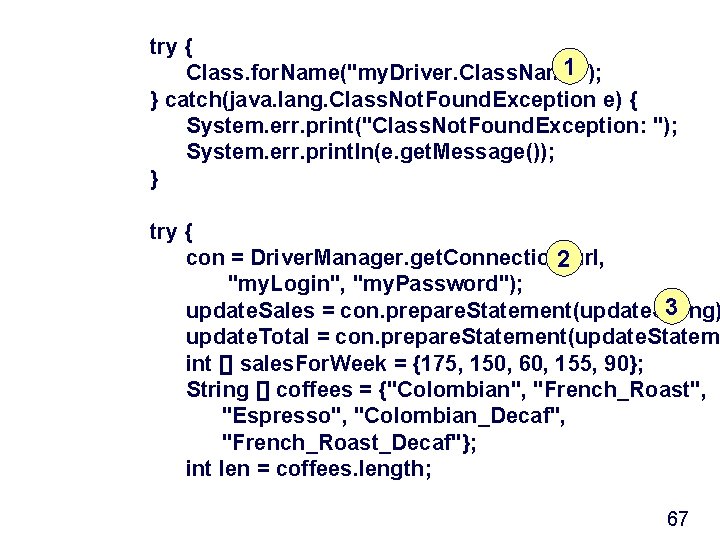 try { 1 Class. for. Name("my. Driver. Class. Name"); } catch(java. lang. Class. Not.