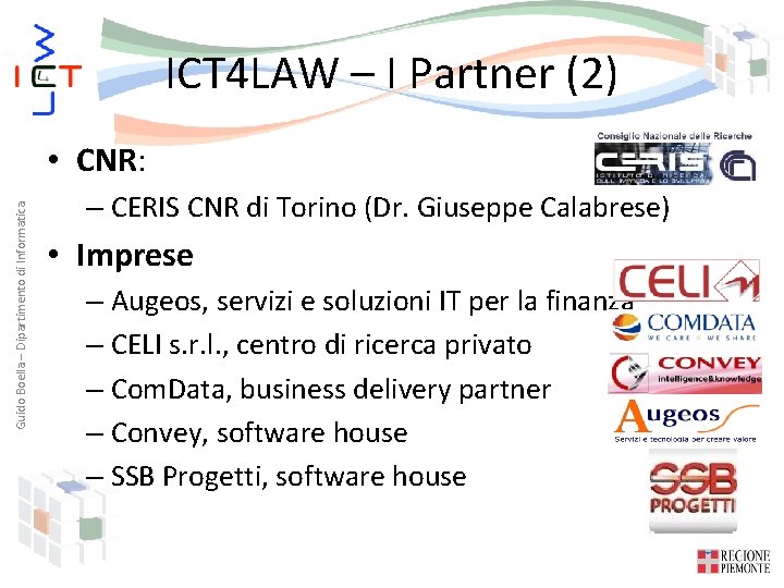 ICT 4 LAW – I Partner (2) Guido Boella – Dipartimento di Informatica •