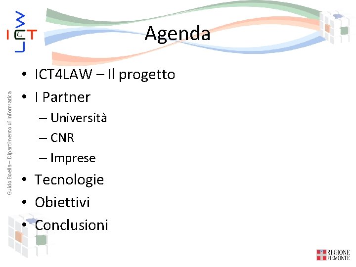 Guido Boella – Dipartimento di Informatica Agenda • ICT 4 LAW – Il progetto