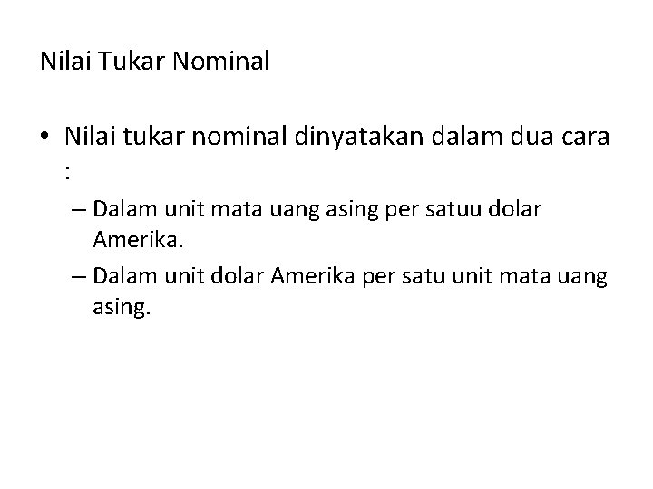 Nilai Tukar Nominal • Nilai tukar nominal dinyatakan dalam dua cara : – Dalam