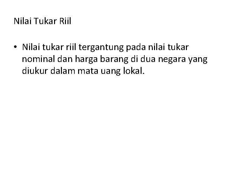 Nilai Tukar Riil • Nilai tukar riil tergantung pada nilai tukar nominal dan harga