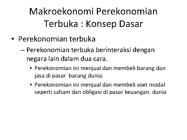 Makroekonomi Perekonomian Terbuka : Konsep Dasar • Perekonomian terbuka – Perekonomian terbuka berinteraksi dengan