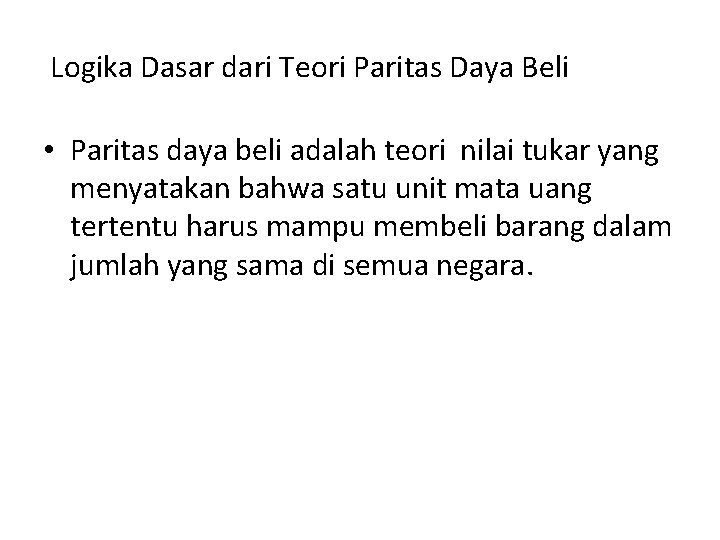 Logika Dasar dari Teori Paritas Daya Beli • Paritas daya beli adalah teori nilai